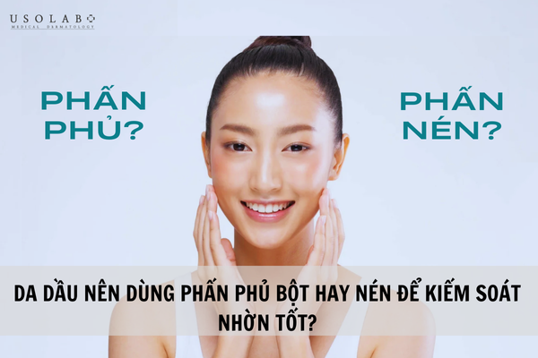 Da dầu nên dùng phấn phủ bột hay nén để kiểm soát nhờn tốt?