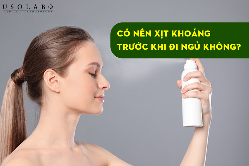 Có nên xịt khoáng trước khi đi ngủ không?