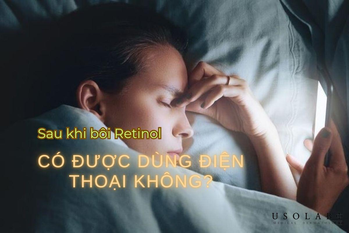 Giải đáp: Sau khi bôi retinol có được dùng điện thoại không? - ảnh 3