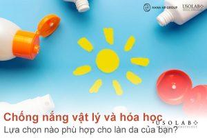 Chống nắng vật lý và hóa học: Lựa chọn nào phù hợp cho làn da của bạn? 