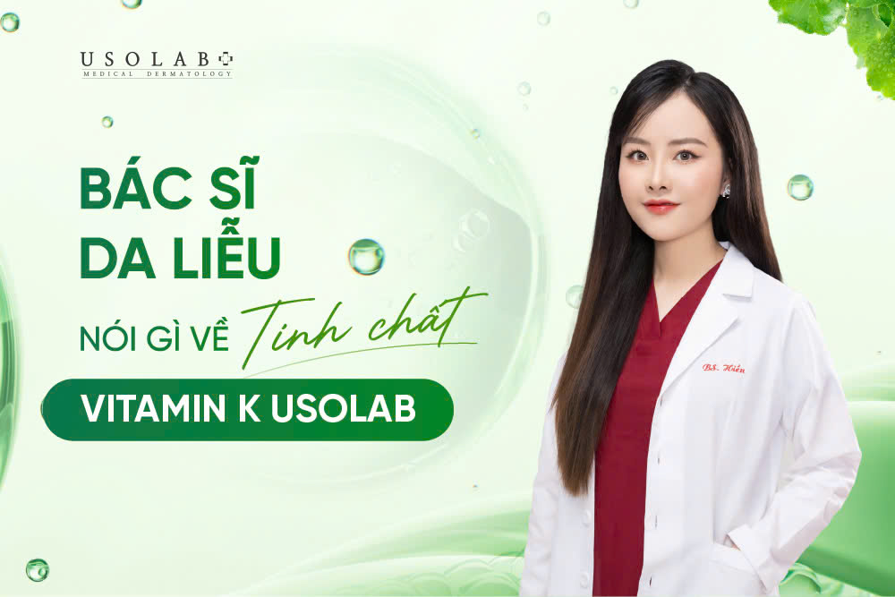 Bác Sĩ Da Liễu Nói Gì Về Tinh Chất Vitamin K Usolab?