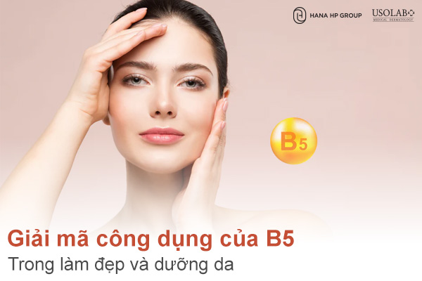 Chuyên Gia giải mã công dụng của B5 trong làm đẹp và dưỡng da