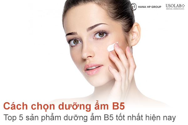 Cách chọn dưỡng ẩm B5? Top 5 sản phẩm dưỡng ẩm B5 tốt nhất hiện nay