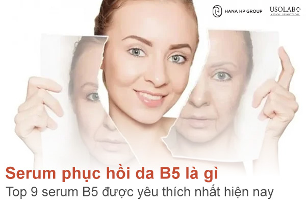 Serum phục hồi da B5 là gì? Top 9 serum B5 được yêu thích nhất hiện nay