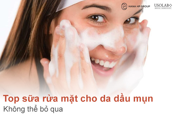 Top 7 “Chân Ái” Sữa rửa mặt cho da dầu mụn không thể nỏ qua