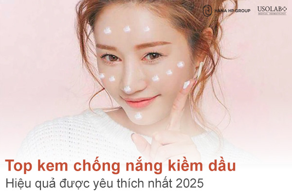 Top 7 kem chống nắng kiềm dầu hiệu quả được yêu thích nhất 2025