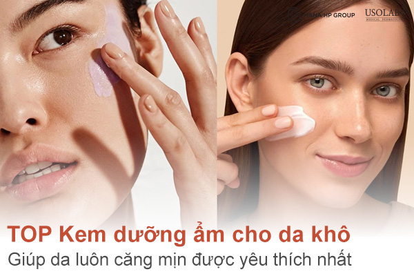 Top 10 kem dưỡng ẩm cho da khô luôn căng mịn, đủ ẩm được yêu thích nhất