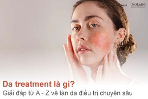 Da treatment là gì? Giải đáp từ A - Z về làn da điều trị chuyên sâu 