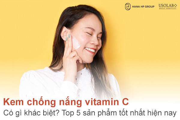 Kem chống nắng vitamin C có gì khác biệt? Top 5 sản phẩm tốt nhất hiện nay