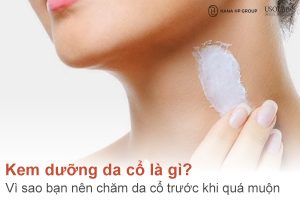 Kem dưỡng da cổ là gì? Vì sao bạn nên chăm da cổ trước khi quá muộn