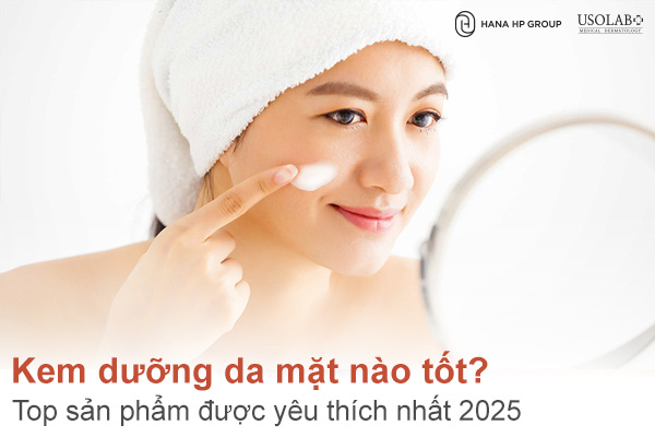 Kem dưỡng da mặt nào tốt? Top sản phẩm được yêu thích nhất 2025