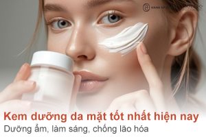 Top 10 kem dưỡng da mặt tốt nhất hiện nay – Dưỡng ẩm, làm sáng, chống lão hóa