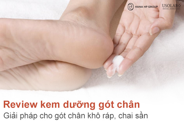 Review kem dưỡng gót chân: Giải pháp cho gót chân khô ráp, chai sần