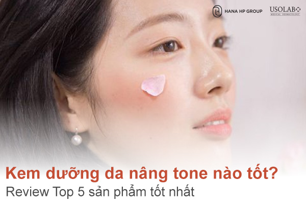 Kem dưỡng da nâng tone nào tốt? Review Top 5 sản phẩm tốt nhất