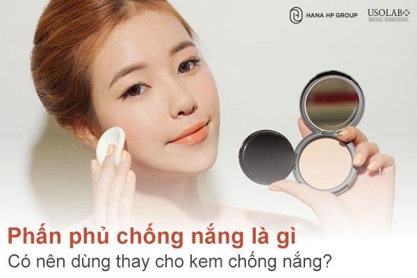 Phấn phủ chống nắng là gì? Có nên dùng thay cho kem chống nắng?