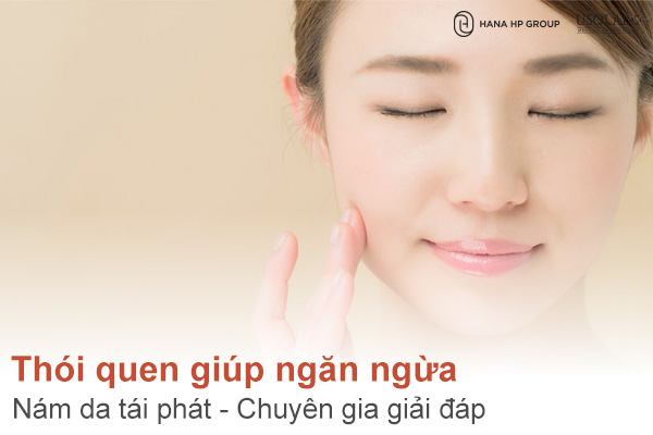 Thói quen giúp ngăn ngừa nám da tái phát - Chuyên gia giải đáp
