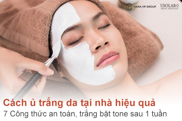Cách ủ trắng da tại nhà hiệu quả: 7 Công thức an toàn, trắng bật tone sau 1 tuần