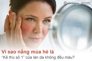 Vì sao nắng mùa hè là “kẻ thù số 1” của làn da không đều màu?