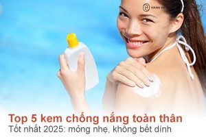 Top 5 kem chống nắng toàn thân tốt nhất 2025: mỏng nhẹ, không bết dính