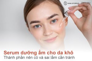 Cách chọn serum dưỡng ẩm cho da khô: Thành phần nên có và sai lầm cần tránh