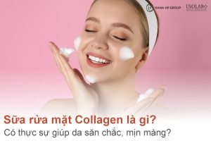 Sữa rửa mặt Collagen là gì? Có thực sự giúp da săn chắc, mịn màng?