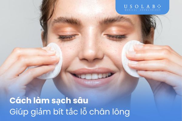 Cách làm sạch sâu giúp giảm bít tắc lỗ chân lông