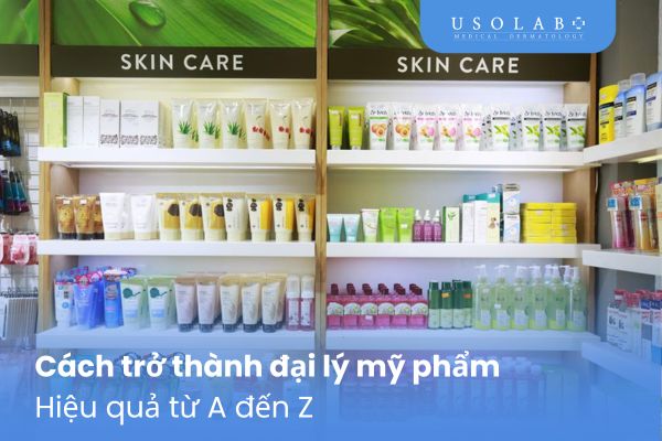 Cách trở thành đại lý mỹ phẩm hiệu quả từ A đến Z