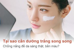 Dưỡng trắng song song chống nắng