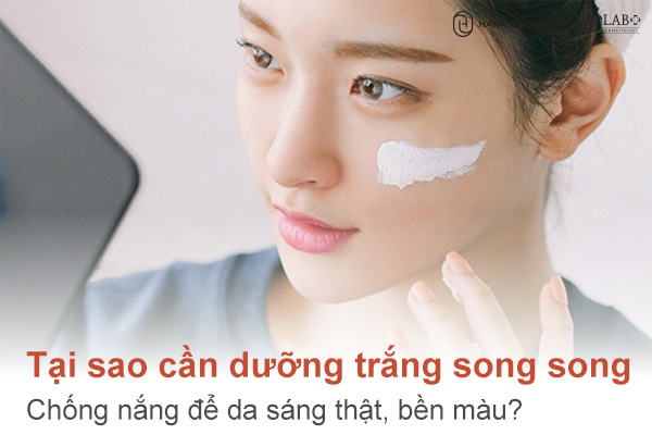 Dưỡng trắng song song chống nắng
