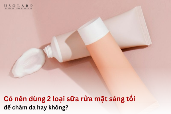 Có nên dùng 2 loại sữa rửa mặt sáng tối