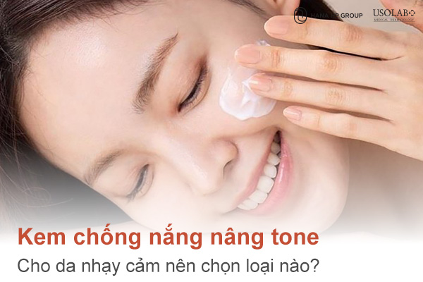 Kem chống nắng nâng tone cho da nhạy cảm
