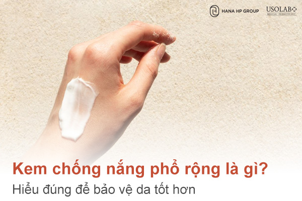 Kem chống nắng phổ rộng là gì