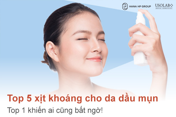 Top 5 xịt khoáng cho da dầu mụn – Top 1 khiến ai cũng bất ngờ!