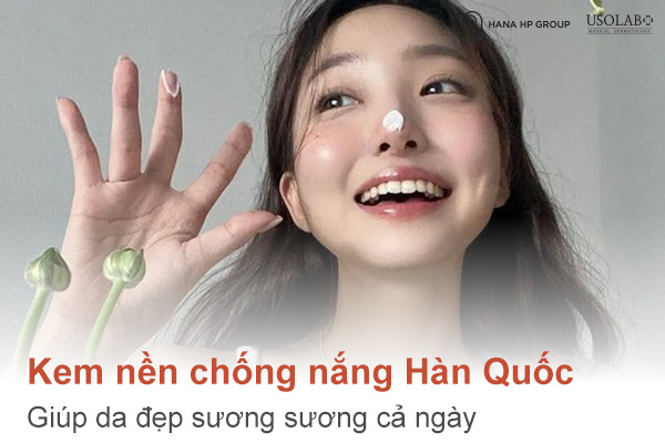 Top 4 Kem nền chống nắng Hàn Quốc giúp da đẹp sương sương cả ngày