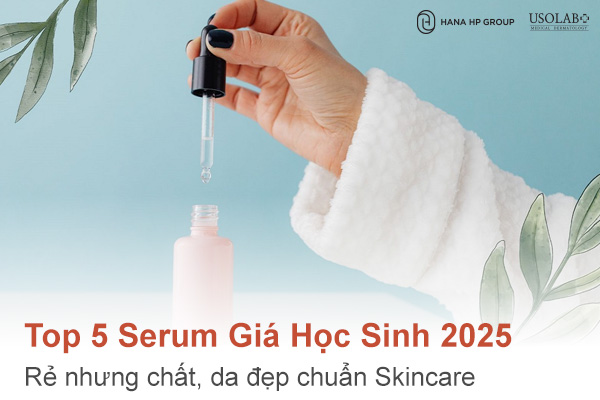 [Top 5 Serum Giá Học Sinh 2025] Rẻ nhưng chất, da đẹp chuẩn Skincare
