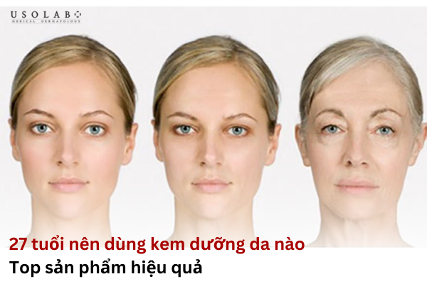 27 tuổi nên dùng kem dưỡng da nào
