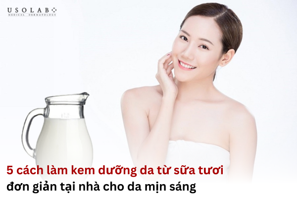 cách làm kem dưỡng da từ sữa tươi