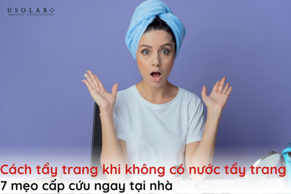 cách tẩy trang khi không có nước tẩy trang