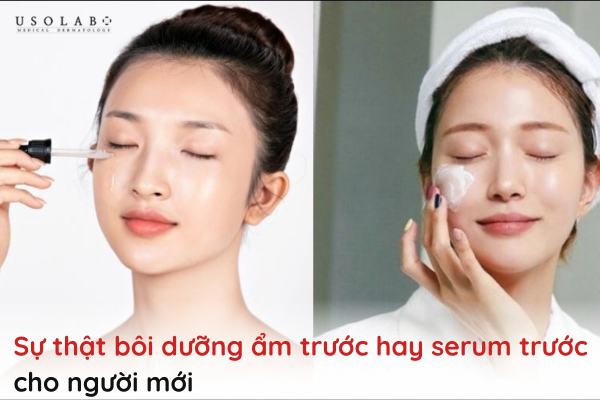 bôi dưỡng ẩm trước hay serum trước