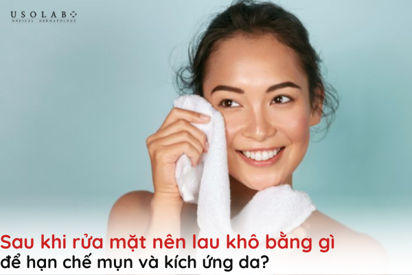 sau khi rửa mặt nên lau khô bằng gì