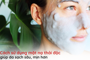 cách sử dụng mặt nạ thải độc