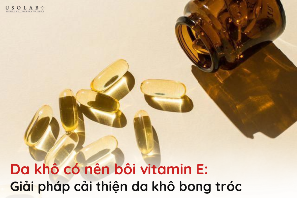 da khô có nên bôi vitamin e