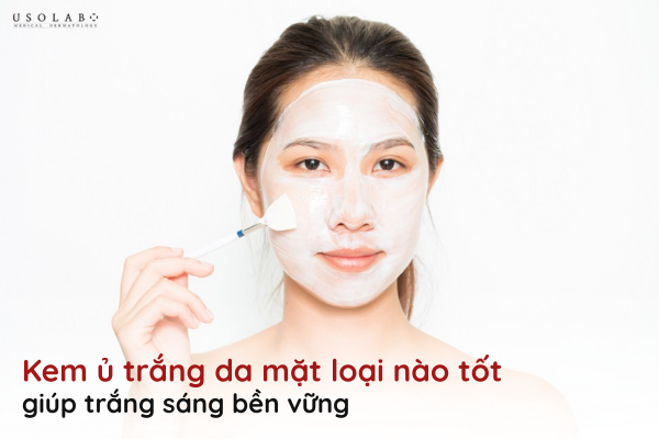 kem ủ trắng da mặt loại nào tốt