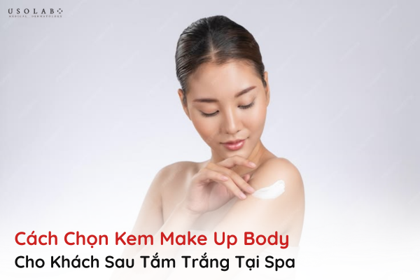 kem make up body cho khách sau tắm trắng tại spa