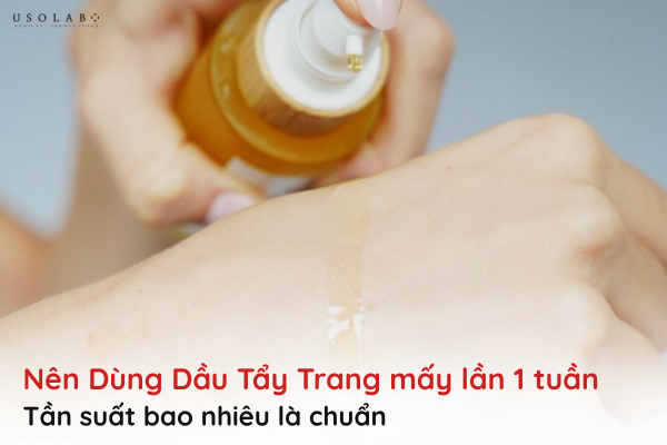 nên dùng dầu tẩy trang mấy lần 1 tuần