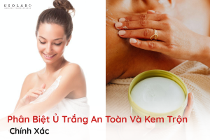 phân biệt ủ trắng an toàn và kem trộn