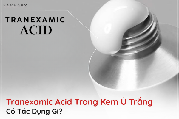 tranexamic acid trong kem ủ trắng có tác dụng gì