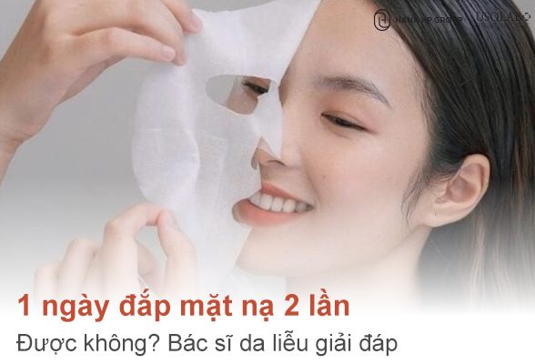 1 ngày đắp mặt nạ 2 lần được không? Bác sĩ da liễu giải đáp