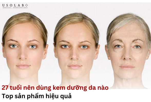 27 tuổi nên dùng kem dưỡng da nào