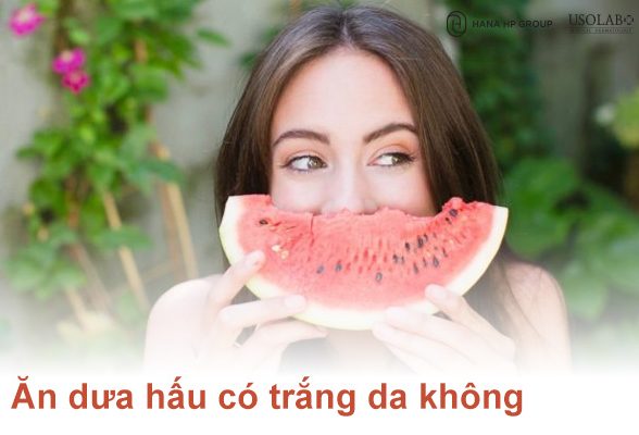 Ăn dưa hấu có trắng da không phân tích từ Bác Sĩ